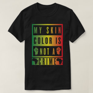 My Skin Colour Is Not A Crime T-Shirt