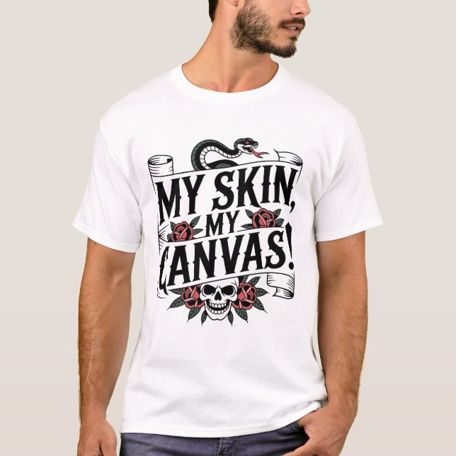 My Skin, My Canvas Tattoo Art T-Shirt (Front)