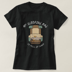 My Sleeping Bag İs Full Of Sand Desert Camping T-Shirt