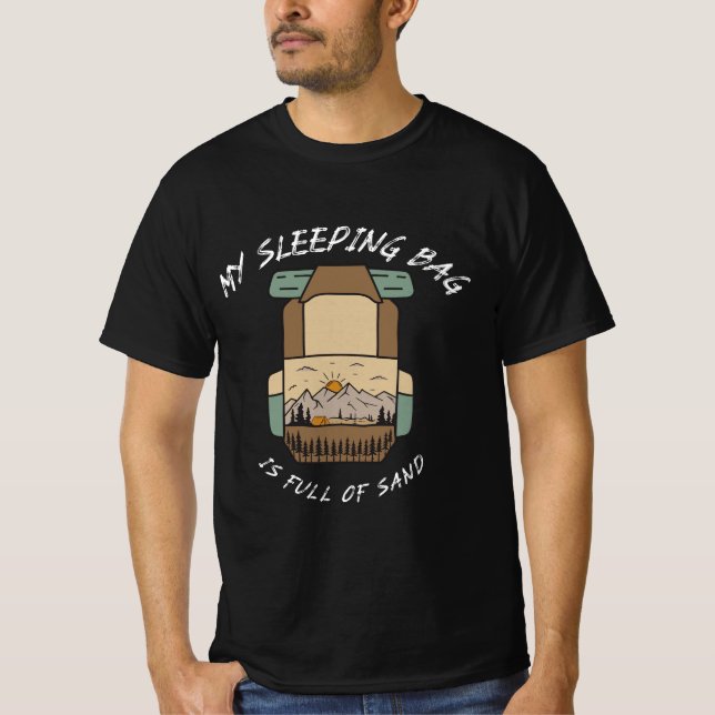 My Sleeping Bag İs Full Of Sand Desert Camping T-Shirt (Front)