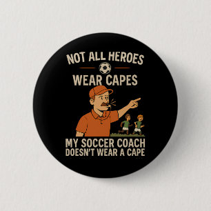 My Soccer Coach Doesn’t Wear A Cape Coach Novelty 6 Cm Round Badge