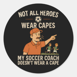 My Soccer Coach Doesn’t Wear A Cape Coach Novelty Classic Round Sticker