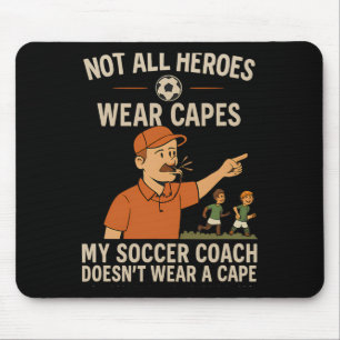 My Soccer Coach Doesn’t Wear A Cape Coach Novelty  Mouse Pad