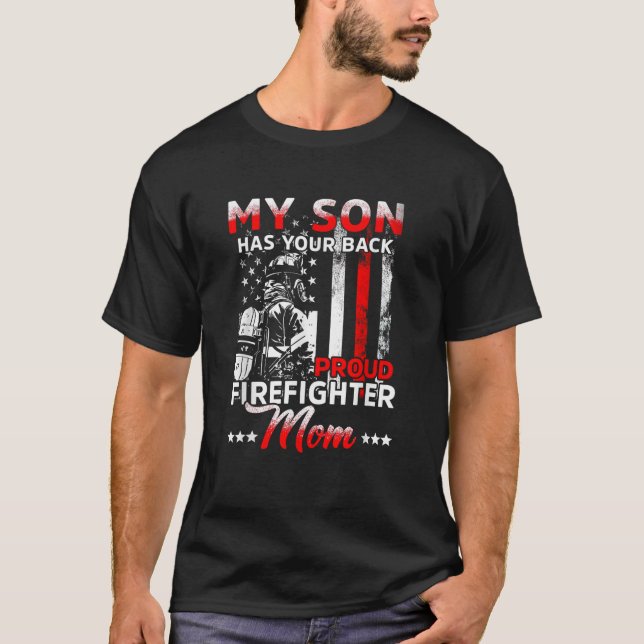My son has your back proud firefighter mum Mother  T-Shirt (Front)