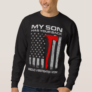 My Son Has Your Back Proud Firefighter Mum Sweatshirt