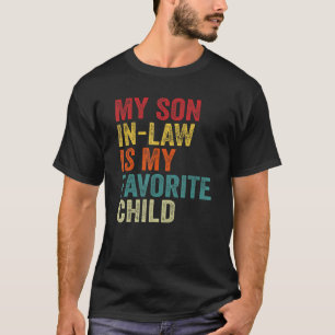 My Son-In-Law Is My Favorite Child Family Humor Da T-Shirt