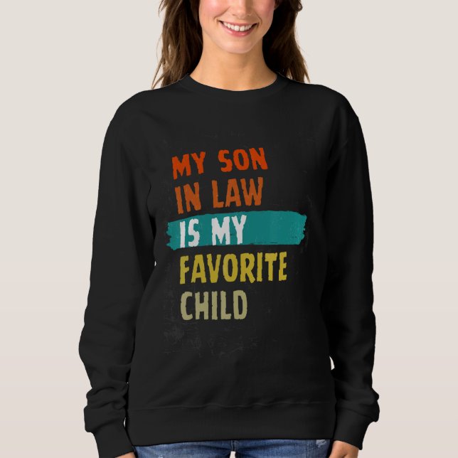 My Son-In-Law Is My Favorite Child Family Humor Re Sweatshirt (Front)