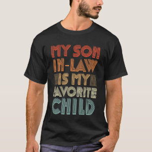 My son in law is my favorite child for mother T-Shirt