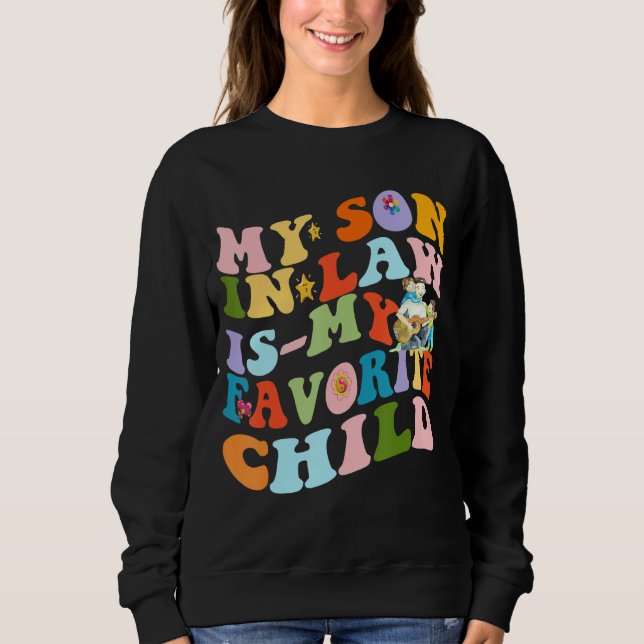 My Son In Law Is My Favorite Child Funny Family Hu Sweatshirt (Front)