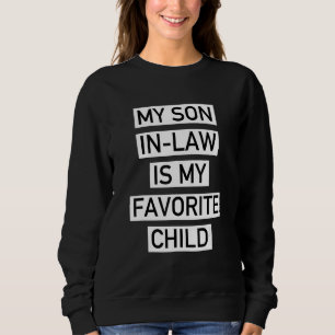 My Son In Law Is My Favorite Child Funny Family Hu Sweatshirt