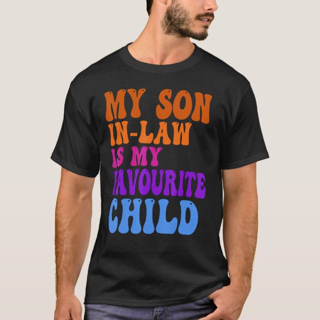My Son In Law Is My Favorite Child Funny Family Hu T-Shirt (Front)