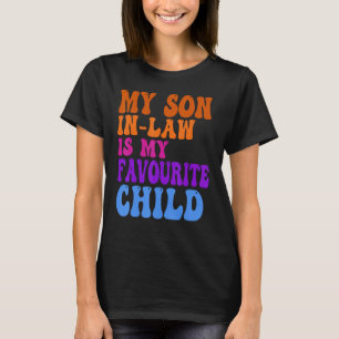 My Son In Law Is My Favorite Child Funny Family Hu T-Shirt