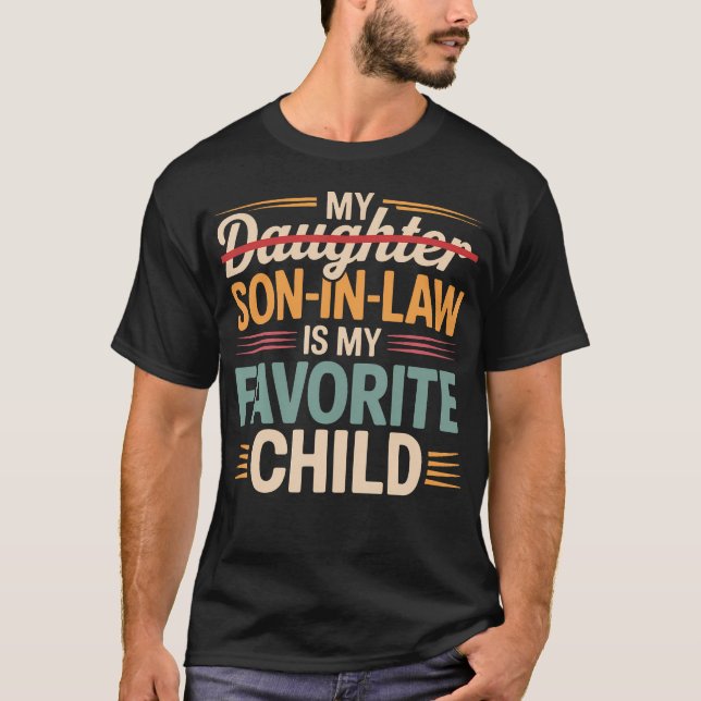 My Son In Law Is My Favorite Child Funny Fathers D T-Shirt (Front)