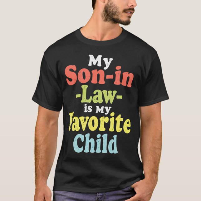 My Son In Law Is My Favorite Child Funny Fathers D T-Shirt (Front)