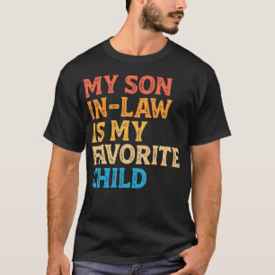 My Son In Law Is My Favorite Child Funny Mom Dad P T-Shirt