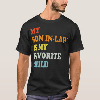 My Son In Law Is My Favorite Child Funny - Replace T-Shirt