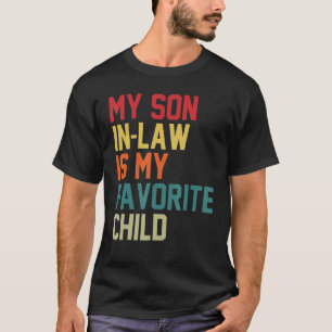My Son In Law Is My Favorite Child Humor Mom Dad F T-Shirt