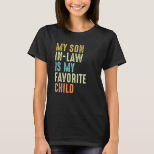 My Son In Law Is My Favorite Child Mother Father 9 T-Shirt