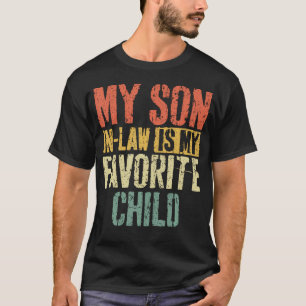 My Son In Law Is My Favorite Child 	 Mother'S Day T-Shirt