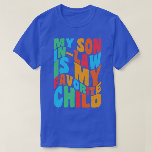 My Son In Law Is My Favourite Child Colourful Funn T-Shirt (Design Front)