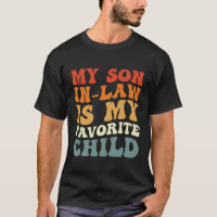 My Son In Law Is My Favourite Child Family Groovy