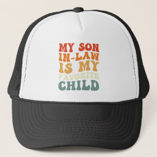 My Son In Law Is My Favourite Child Family Groovy Trucker Hat