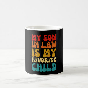 My Son In Law Is My Favourite Child - Family Humou Coffee Mug