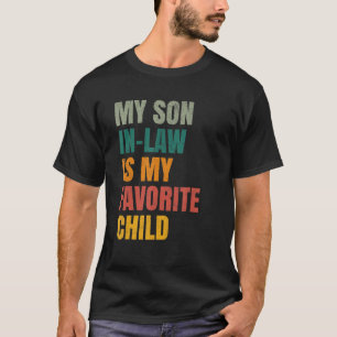 My Son In Law Is My Favourite Child Family Humour  T-Shirt