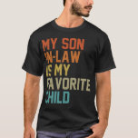 My Son-In-Law Is My Favourite Child Family Humour  T-Shirt<br><div class="desc">My Son-In-Law Is My Favourite Child Family Humour Dad Mum T-Shirt</div>