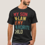 My Son-In-Law Is My Favourite Child Family Humour  T-Shirt<br><div class="desc">My Son-In-Law Is My Favourite Child Family Humour Dad Mum T-Shirt</div>