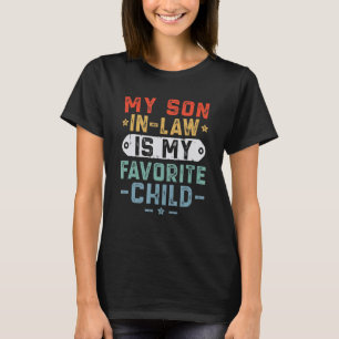 My Son In Law Is My Favourite Child Family Humour  T-Shirt