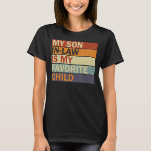 My Son In Law Is My Favourite Child Family Humour  T-Shirt