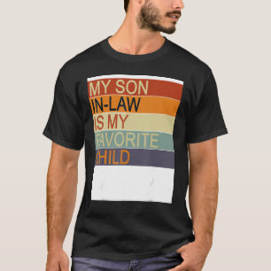 My Son In Law Is My Favourite Child Family Humour  T-Shirt