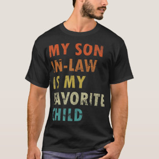 My Son In Law Is My Favourite Child Fun Family Hum T-Shirt
