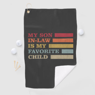 My Son In Law Is My Favourite Child Funny Family Golf Towel