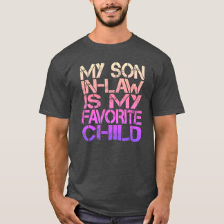 My Son In Law Is My Favourite Child Funny Family  T-Shirt