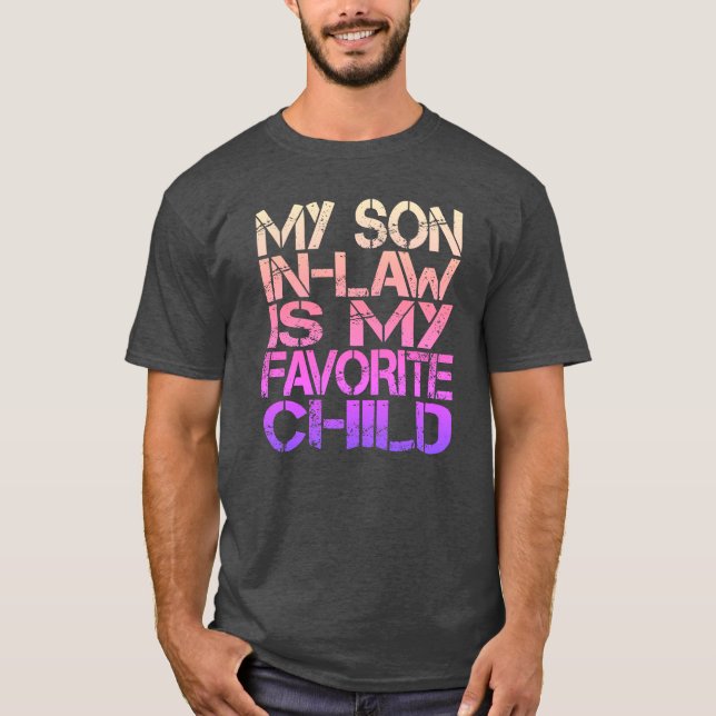 My Son In Law Is My Favourite Child Funny Family  T-Shirt (Front)