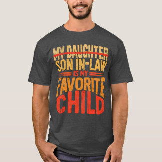 My Son In Law Is My Favourite Child Funny Father f T-Shirt