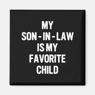 My Son In Law Is My Favourite Child Funny Fathers Magnet