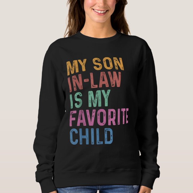 My Son In Law Is My Favourite Child Funny Humour Sweatshirt (Front)