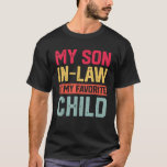 My Son In Law Is My Favourite Child Funny Retro Fa T-Shirt<br><div class="desc">My Son In Law Is My Favourite Child Funny Retro Family Humour</div>