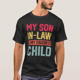 My Son In Law Is My Favourite Child Funny Retro Fa T-Shirt