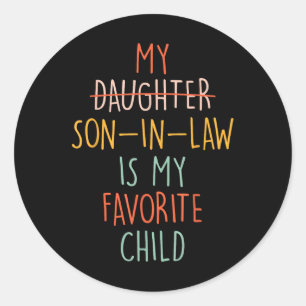 My Son In Law Is My Favourite Child Humour- Replac Classic Round Sticker
