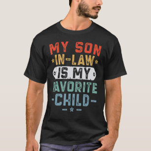 My Son In Law Is My Favourite Child Mother s Day T-Shirt