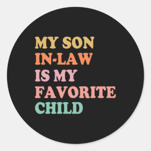 My Son In Law Is My Favourite Child Mothers Day Mo Classic Round Sticker