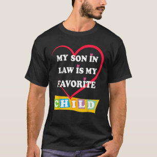 My Son In Law Is My Favourite Child  Mum Hilarious T-Shirt