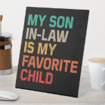 My Son In Law Is My Favourite Child Pedestal Sign<br><div class="desc">Looking for the perfect gift to celebrate your favourite son-in-law? The My Son In Law Is My Favourite Child Funny Father's Day T-Shirt combines humour and heartfelt sentiment, making it an ideal choice for birthdays, Father's Day, or just because with bold, humourous text that reads "My Son In Law Is...</div>