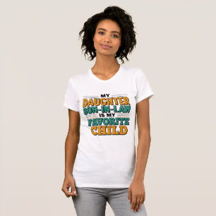 My Son In Law Is My Favourite Child Replaced Daugh T-Shirt
