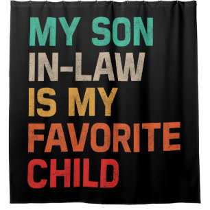 My Son In Law Is My Favourite Child Shower Curtain