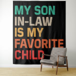 My Son In Law Is My Favourite Child Tapestry<br><div class="desc">Looking for the perfect gift to celebrate your favourite son-in-law? The My Son In Law Is My Favourite Child Funny Father's Day T-Shirt combines humour and heartfelt sentiment, making it an ideal choice for birthdays, Father's Day, or just because with bold, humourous text that reads "My Son In Law Is...</div>